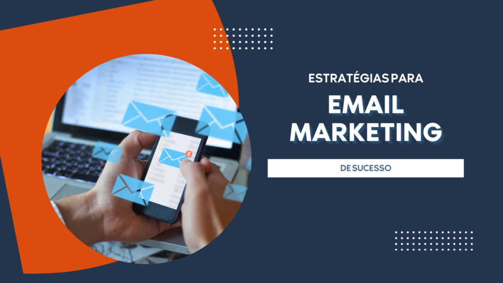 Conheça as melhores estratégias para um email marketing de sucesso